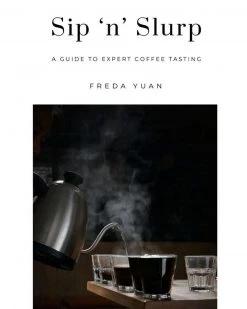 Brewed By Hand Sip'n'Slurp: A Guide To Expert Coffee Tasting By Freda Yuan Coffee Equipment
